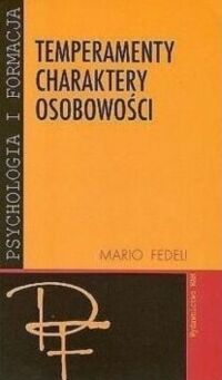 Miniatura okładki Fedeli Mario Temperamenty. Charaktery. Osobowości. Profil medyczny i psychologiczny. /Psychologia i formacja/