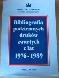 Miniatura okładki Federowicz Grażyna, Gromadzińska Krystyna, Kaczyńska Maria /oprac./ Bibliografia podziemnych druków zwartych z lat 1976-1989.