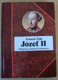 Miniatura okładki Fejto Francois Józef II. Habsburg rewolucjonista. /Biografie Sławnych Ludzi/