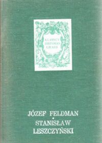 Miniatura okładki Feldman Józef Stanisław Leszczyński. /Klasycy Historiografii/