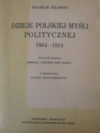 Miniatura okładki Feldman Wilhelm Dzieje polskiej myśli politycznej 1864-1914.