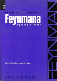 Miniatura okładki Feynman R. P. , Leighton R.B. , Sands M. Feynmana wykłady z fizyki. Tom 3. Mechanika kwantowa.