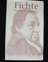 Miniatura okładki Fichte Johann Gottlieb Powołanie człowieka. /Biblioteka Filozofów. Tom 55/