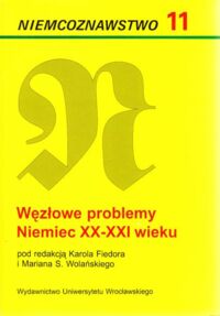 Miniatura okładki Fiedor Karol i Wolański Marian S. /red. / Węzłowe problemy Niemiec XX-XXI wieku. /Niemcoznawstwo 11/