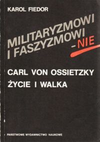 Miniatura okładki Fiedor Karol Militaryzmowi i faszyzmowi - nie. Carl von Ossietzky życie i walka.