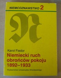 Miniatura okładki Fiedor Karol Niemiecki ruch obrońców pokoju 1892-1933. /Niemcoznawstwo 2/