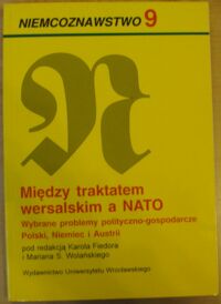 Miniatura okładki Fiedor Karol, Wolański Marian S. /red./ Między traktatem wersalskim a NATO. Wybrane problemy polityczno-gospodarcze Polski, Niemiec i Austrii. /Niemcoznawstwo 9/.