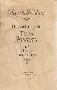 Miniatura okładki Fielding Henry Historia życia Toma Jonesa czyli dzieje podrzutka. Tom I-II.