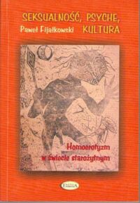 Miniatura okładki Fijałkowski Paweł Seksualność, psyche, kultura. Homoerotyzm w świecie starożytnym.