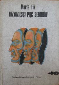 Miniatura okładki Fik Marta Trzydzieści pięć sezonów. Teatry dramatyczne w Polsce w latach 1944-1979.