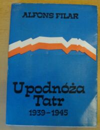 Miniatura okładki Filar Alfons U podnóża Tatr. 1939-1945. Podhale i Sądecczyzna w walce z okupantem.