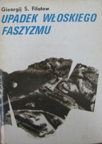 Miniatura okładki Fiłatow Gieorgij S. Upadek włoskiego faszyzmu.