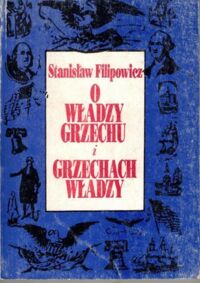 Miniatura okładki Filipowicz Stanisław o władzy grzechu i grzechach władzy.