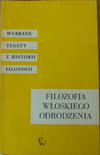 Miniatura okładki  Filozofia włoskiego odrodzenia. /Wybrane teksty z historii filozofii/