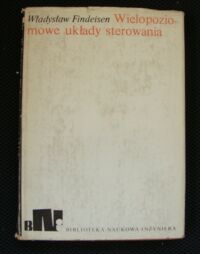 Miniatura okładki Findeisen Władysław Wielopoziomowe układy sterowania. /Biblioteka Naukowa Inżyniera/