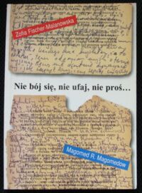 Miniatura okładki Fischer-Malanowska Zofia, Magomedow Magomed R. Nie bój się, nie ufaj, nie proś.... Dwa dzienniki kaukaskie sierpień 1999-marzec 2000.