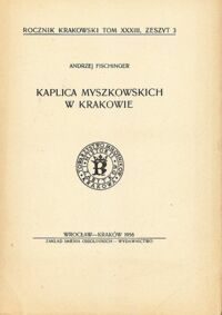 Miniatura okładki Fischinger Andrzej Kaplica Myszkowskich w Krakowie. Rocznik Krakowski. Tom XXXIII, zeszyt 3.