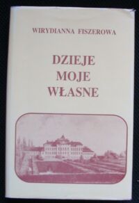 Miniatura okładki Fiszerowa Wirydianna Dzieje moje własne i osób postronnych. Wiązanka spraw poważnych ciekawych i błahych.