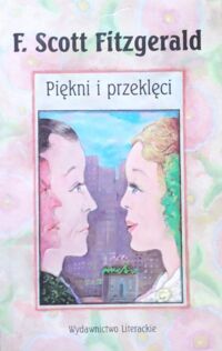 Miniatura okładki Fitzgerald Scott F. Piękni i przeklęci. 