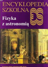 Miniatura okładki  Fizyka z astronomią. /Encyklopedia Szkolna/