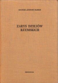 Miniatura okładki Florus Lucjusz Anneusz Zarys dziejów rzymskich. /Biblioteka Przekładów z Literatury Antycznej 21/