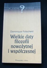 Miniatura okładki Folscheid Dominique Wielkie daty filozofii nowożytnej i współczesnej.