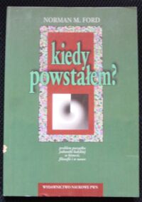 Miniatura okładki Ford Norman M. Kiedy powstałem? Problem początku jednostki ludzkiej w historii, filozofii i w nauce.