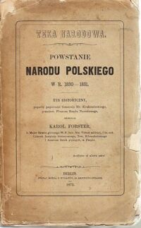 Miniatura okładki Forster Karol  Skreślił Teka Narodowa. Powstanie Narodu Polskiego w r. 1830-1831. Rys historyczny, poparty papierami Generała Hr.Krukowieckiego, przedost. Prezesa Rządu Narodowego.