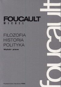 Miniatura okładki Foucault Michel Filozofia, historia, polityka. Wybór pism.