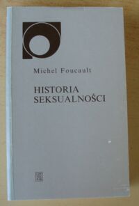 Miniatura okładki Foucault Michel Historia seksualności. I. Wola wiedzy. II. Użytek z przyjemności. III. Troska o siebie. /Nowy Sympozjon/