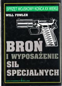 Miniatura okładki Fowler Will Broń i wyposażenie sił specjalnych. /Sprzęt wojskowy końca XX wieku/