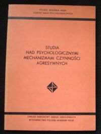 Miniatura okładki Frączek Adam /red./ Studia nad psychologicznymi mechanizmami czynności agresywnych.