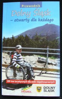 Miniatura okładki Francuz Marta, Francuz Stanisław Przewodnik Dolny Śląsk-otwarty dla każdego. 100 tras turystycznych dla osób niepełnosprawnych.