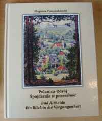 Miniatura okładki Franczukowski Zbigniew Polanica-Zdrój. Spojrzenie w przeszłość. Bad Altheide. Ein Blick in die Vergangenheit.