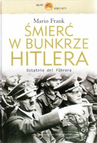 Miniatura okładki Frank Mario Śmierć w bunkrze Hitlera. Ostatnie dni Fuhrera. /Wojny, Konflikty/