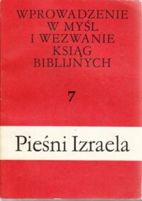 Miniatura okładki Frankowski Janusz ks. /red./ Wprowadzenie w myśl i wezwanie ksiąg biblijnych 7. Pieśń Izraela. Pieśń nad Pieśniami, Psalmy Lamentacje.