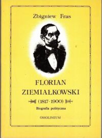 Miniatura okładki Fras Zbigniew Florian Ziemiałkowski ( 1817 - 1900). Biografia polityczna.