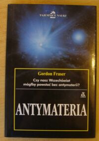 Miniatura okładki Fraser Gordon Antymateria. /Tajemnice Nauki/