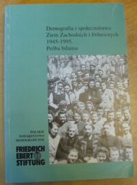 Miniatura okładki Frątczak Ewa, Strzelecki Zbigniew /red./ Demografia i społeczeństwo Ziem Zachodnich i Północnych 1945-1995. Próba bilansu.