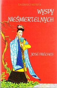 Zdjęcie nr 3 okładki Freches Jose Talizman z nefrytu. Tom I/III. T.I: Niebiańskie konie. T.II: Złota ryba. T.III: Wyspy nieśmiertelnych.