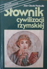 Miniatura okładki Fredouille Jean-Claude Słownik cywilizacji rzymskiej. /Słowniki Encyklopedyczne "Książnicy"/