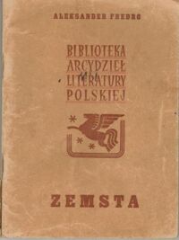 Miniatura okładki Fredro Aleksander Zemsta. Komedia w czterech aktach, wierszem. /Biblioteka Arcydzieł Literatury Polskiej/ 