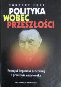 Miniatura okładki Frei Norbert Polityka wobec przeszłości. Początki Republiki Federalnej i przeszłość nazistowska.