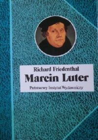 Miniatura okładki Friedenthal Richard	 Marcin Luter. Jego życie i czasy. /Biografie Sławnych Ludzi/.