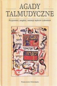 Miniatura okładki Friedman Michał /przetłumaczył/ Agady talmudyczne. Ludowe opowieści, baśnie, legendy, przypowieści, aforyzmy i przysłowia wybrane z Talmudu.