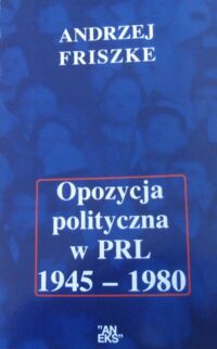 Miniatura okładki Friszke Andrzej Opozycja polityczna w PRL 1945-1980.