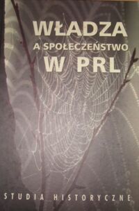 Miniatura okładki Friszke Andrzej /red./ Władza a społeczeństwo w PRL. Studia historyczne.