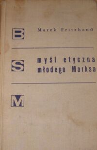 Miniatura okładki Fritzhand Marek Myśl etyczna młodego Marksa. /Biblioteka Studiów nad Marksizmem, 1/.