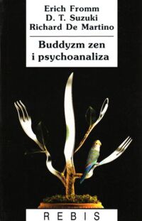 Miniatura okładki Fromm E., Suzuki D.T., De Martino R. Buddyzm zen i psychoanaliza. /Biblioteka Nowej Myśli. Z Wodnikiem/