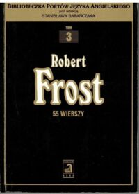 Miniatura okładki Frost Robert 55 wierszy /Biblioteczka poetów języka angielskiego pod redakcją Stanisława Barańczaka, T. 2/